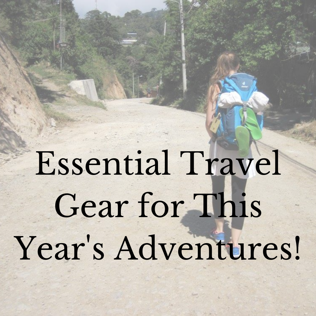 Essential Travel Gear for this year's adventures